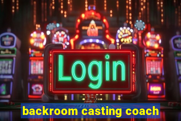 backroom casting coach